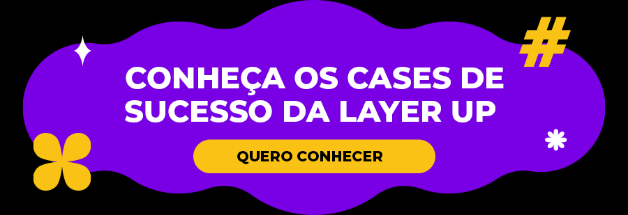 Conheça os cases de sucesso da Layer Up