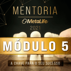 Mentoria MetaLife 2021 - Módulo 5