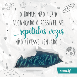 O homem não teria alcançado o possível se, repetidas vezes não tivesse tentado o impossível