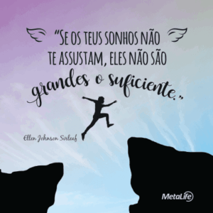Se os teus sonhos não te assustam, eles não são grandes o suficiente.