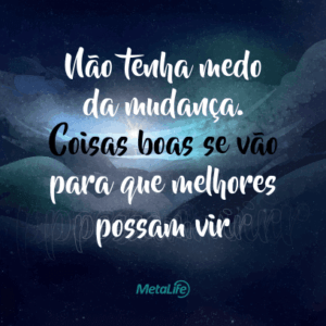 Não tenha medo da mudança...