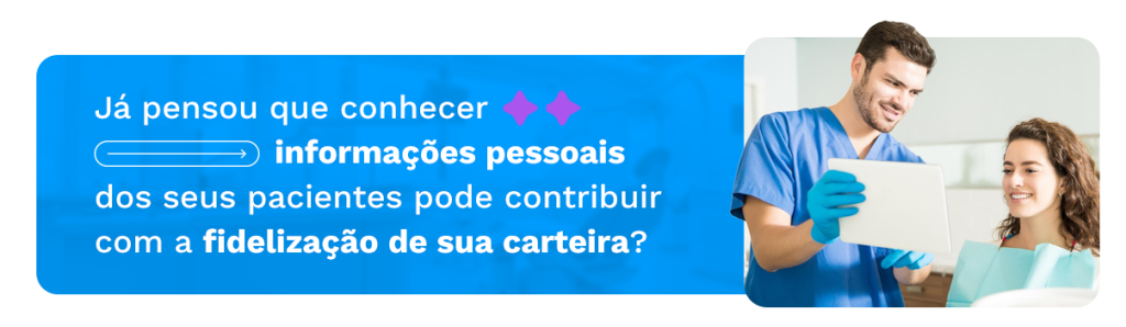 Já pensou que conhecer informações pessoais dos seus pacientes pode contribuir com a fidelização de sua carteira?