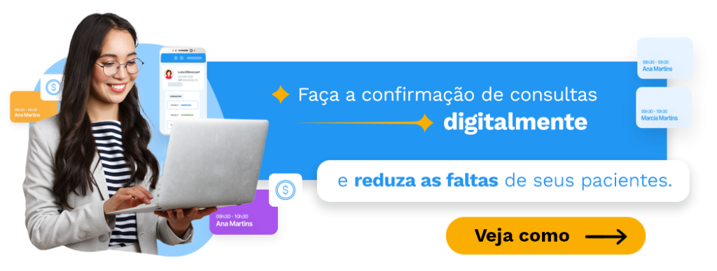 Gestão de contas a receber
Faça a confirmação de consultas digitalmente e reduza as faltas de seus pacientes.
