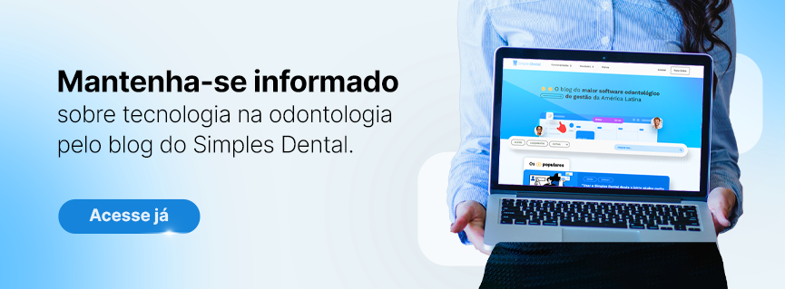 Mantenha-se informado sobre tecnologia na odontologia pelo blog do Simples Dental.