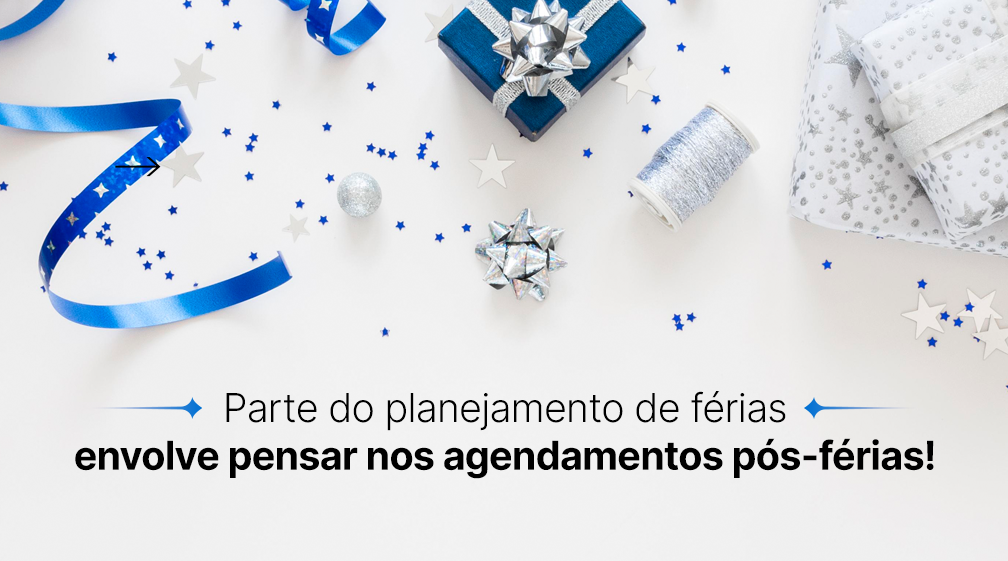 Parte do planejamento de férias envolve pensar nos agendamentos pós-férias!