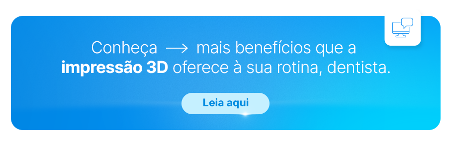 Conheça mais benefícios que a impressão 3D oferece à sua rotina, dentista.