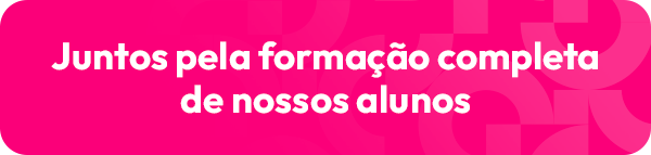Juntos pela formação completa de nossos alunos