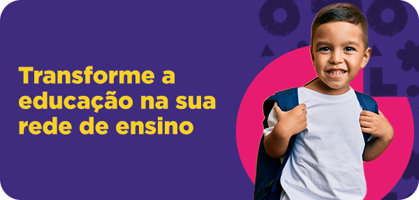 Transforme a educação na sua rede de ensino