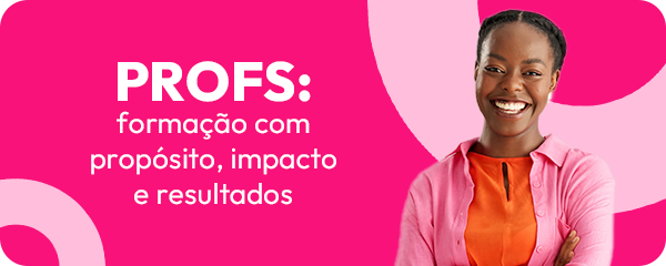 PROFS: formação com propósito, impacto e resultados