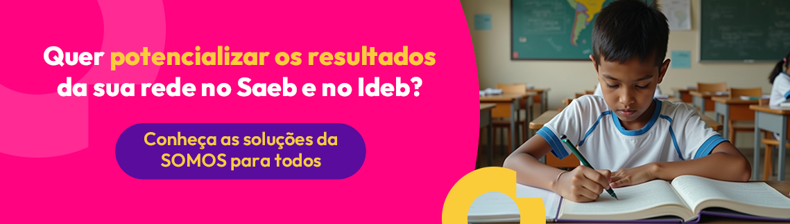 Quer potencializar os resultados da sua rede no Saeb e no Ideb? Conheça as soluções da SOMOS para todos