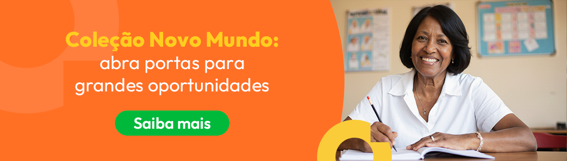Coleção Novo Mundo
Abra portas para grandes oportunidades
Saiba mais ➜