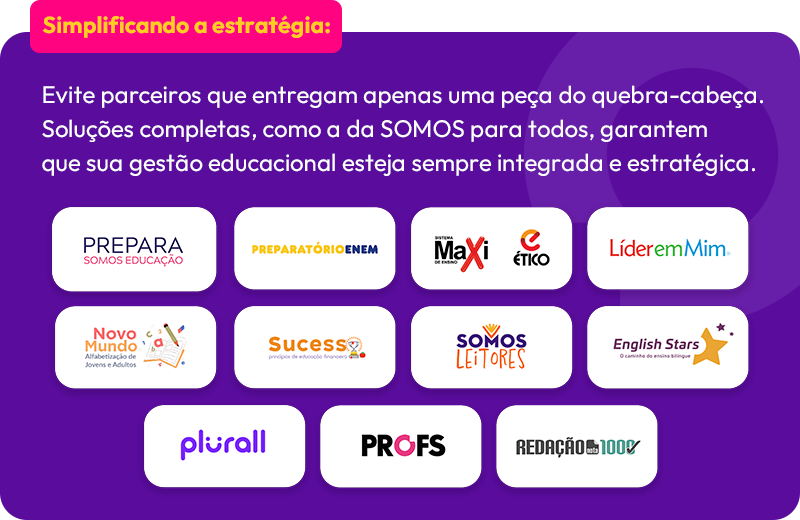 Simplificando a estratégia:

Evite parceiros que entregam apenas uma peça do quebra-cabeça. Soluções completas, como a da SOMOS para todos, garantem que sua gestão educacional esteja sempre integrada e estratégica.
